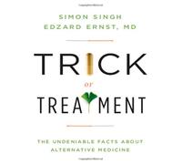 Trick or Treatment: The Undeniable Facts About Alternative Medicine