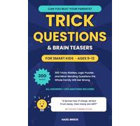 Trick Questions & Brain Teasers for Smart Kids Age 9-12: 300 Tricky Riddles, Logic Puzzles and Mind-Bending Questions the Whole Family Will Get Wrong