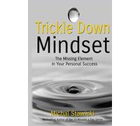 Trickle Down Mindset: The Missing Element In Your Personal Success