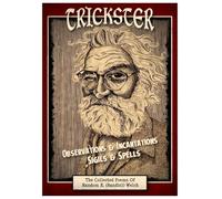 TRICKSTER - Observations & Incantations, Sigils & Spells: The Collected Poems Of Random E. (randini) Welch