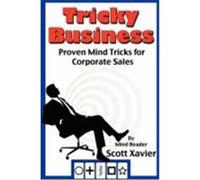 Tricky Business: Proven Mind Tricks for Corporate Sales Xavier, Scott (Auteur)