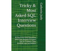 Tricky & Most Asked SQL Interview Questions: 85 Real Interview Questions with Clear Answers & Expert Tips for Freshers, Data Analysts, and Job Seekers