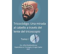 Tricocódigo: Una mirada al cabello a través del lente del tricoscopio: Tomo 1