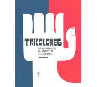 Tricolores Une histoire visuelle de la droite et de l'extrême droite - Zvonimir Novak - L'echappee - relié - Essai