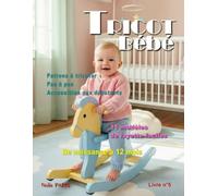 Tricot bébé - 11 modèles de layette faciles / Livre n° 5: Patrons à tricoter pas à pas, accessibles aux débutants, de naissance à 12 mois