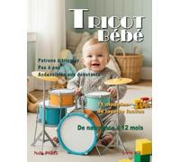 Tricot bébé - 11 modèles de layette faciles / Livre n° 6: Patrons à tricoter pas à pas, accessibles aux débutants, de naissance à 12 mois