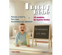 Tricot bébé - 15 modèles de layette faciles / Livre n° 1: Patrons à tricoter pas à pas, accessibles aux débutants, de naissance à 6 mois