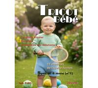 Tricot bébé 6 mois - 11 modèles de layette faciles / Livre n° 10: Patrons à tricoter pas à pas, accessibles aux débutants