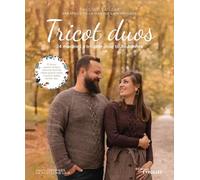 Tricot duos: 24 modèles à tricoter pour toute l'année. 12 duos : parent-enfant, homme-femme, mère-grand-mère, maman-bébé, amies, etc...