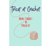 Tricot et Crochet: Mon carnet de projets, tout pour Organiser ses projets, noter tout sur son matériel, noter ses points et retrouver son rang