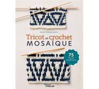Tricot et crochet mosaïque 75 motifs graphiques - Anna Nikipirowicz - Eyrolles - broché - Guide