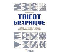 Tricot graphique: Motifs, modèles et grilles typographiques à tricoter
