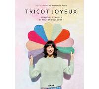 Tricot joyeux - 30 modèles faciles et tout en couleurs ! - Katia Sanchez - Solar - relié - Guide