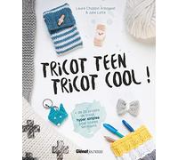 Tricot teen Tricot cool !: 20 projets de tricot hyper simples pour toutes les mains