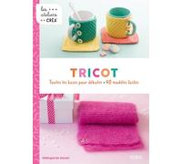 Tricot: Toutes les bases pour débuter - 40 modèles faciles