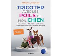 Tricoter avec les poils de mon chien Mieux vaut un pull d'un chien que tu aimes que d'un mouton que tu n'as jamais rencontré - Kendall Crolius - Jouvence - broché - Guide