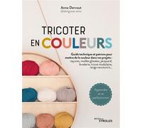 Anna Dervout – Tricoter en couleurs – Guide technique et patrons pour mettre de la couleur
