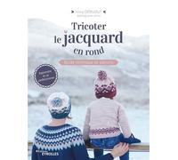 Tricoter le jacquard en rond Guide technique et patrons - Anna Dervout - Eyrolles - broché - Guide