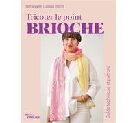 Tricoter le point brioche Guide technique et patrons - Bérangère Cailliau - Eyrolles - broché - Guide