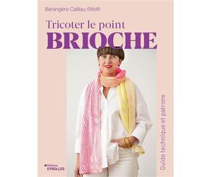 Tricoter le point brioche Guide technique et patrons - Bérangère Cailliau - Eyrolles - broché - Guide