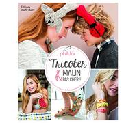 Tricoter malin et pas cher !: 40 idées avec très peu de laine pour toutes les saisons
