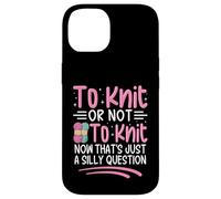 Tricoter ou ne Pas Tricoter Maintenant C'est Juste Une Question Idiote Coque pour iPhone 14