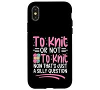 Tricoter ou ne Pas Tricoter Maintenant C'est Juste Une Question Idiote Coque pour iPhone X/XS