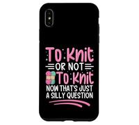 Tricoter ou ne Pas Tricoter Maintenant C'est Juste Une Question Idiote Coque pour iPhone XS Max