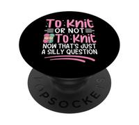 Tricoter ou ne Pas Tricoter Maintenant C'est Juste Une Question Idiote PopSockets PopGrip Adhésif