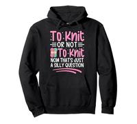 Tricoter ou ne Pas Tricoter Maintenant C'est Juste Une Question Idiote Sweat à Capuche