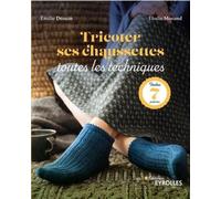 Tricoter ses chaussettes : toutes les techniques: Inclus : 7 patrons