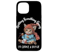 Tricoter Something Fancy to Choke a B Funny Cat Design Coque pour iPhone 15