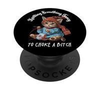 Tricoter Something Fancy to Choke a B Funny Cat Design PopSockets PopGrip Adhésif