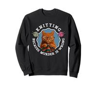 Tricoter Un Chat Parce Que Le Meurtre n'est Pas Une Bonne idée Sweatshirt
