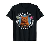 Tricoter Un Chat Parce Que Le Meurtre n'est Pas Une Bonne idée T-Shirt