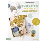 Tricoter un trousseau de naissance 23 modèles de tricot pour préparer l'arrivée de bébé - pour tous les p'tits bouts de préma à 1 an - Frédérique Alexandre - Marie Claire - broché - Guide
