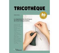 Tricothèque: Le répertoire des techniques de tricot indispensables