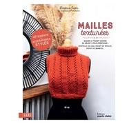 Tricots aux mailles texturées Vêtements et accessoires raffinés à tricoter - Barbara Jaglin - Marie Claire - broché - Guide