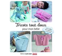 Tricots tout doux pour mon bébé: 20 modeles de la naissance au 12 mois