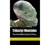 Tridactyl Mummies: The Incredible Secret of Peru...