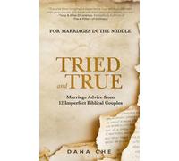Tried and True: Marriage Advice from 12 Imperfect Biblical Couples