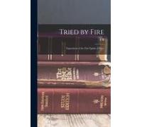 Tried By Fire: Expositions Of The First Epistle Of Peter