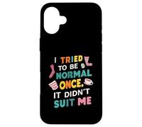 Tried To Be Normal Once Funny Quote Coque pour iPhone 16 Plus