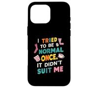 Tried To Be Normal Once Funny Quote Coque pour iPhone 16 Pro Max