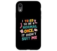 Tried To Be Normal Once Funny Quote Coque pour iPhone XR