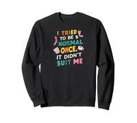 Tried To Be Normal Once Funny Quote Sweatshirt