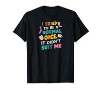 Tried To Be Normal Once Funny Quote T-Shirt