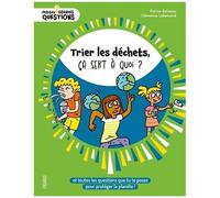 Trier les déchets, ça sert à quoi ? – Toutes les questions pour protéger la planète – Fleurus