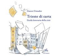 Trieste di carta. Guida letteraria della città