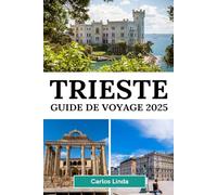 TRIESTE Guide de voyage 2025: Découvrez Trieste, la destination incontournable de l'Italie avec des côtes magnifiques, une histoire riche et des délices culturels